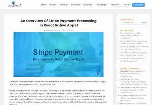 An Overview of Stripe Payment Processing in React Native Apps! - Every React Native app development company that wants to integrate Stripe payment gateway in their mobile apps should follow these steps- Create Stripe developer account, develop a basic React Native app, integrate Tipsi-stripe library or Stripe SDK for iOS and Android, create Firebase cloud function, connect the app with server and complete the payment.