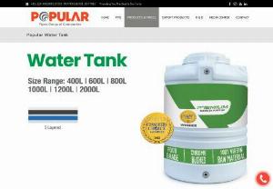 POPULAR WATER TANK  5-Layers | 3-Colours - POPULAR WATER TANK

5-Layers | 3-Colours
Capacity: 600, 800, 1000, 1200, 2000 Ltr.
Pakistan\'s First Double Ply Water Tank in Extrusion Blow Mold Technology. We have been able to gain a reputed position in the market by offering best quality Water Tank.
FEATURES
	100% Virgin Food Grade Material
	Food Grade Material as Certified by BIBRA
	Attractive Design & Massive Strength due to Corrugated Ribs
	Extrusion Blow Moulding Technology
	High Quality Chromed Brass Nozzle
	Durable...