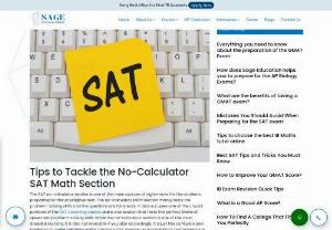 Tips to Tackle the No-Calculator SAT Maths Section - The SAT no-calculator section is one of the main sources of nightmares for the students preparing for this prestigious test. The no-calculator Math section mainly tests the problem-solving skills and the questions are fairly easy. Read on to know the tips to tackle the no-calculator sat math section