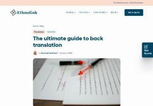 The Ultimate Guide to Back Translation - Ethnolink - So you’ve heard of translation… but have you heard of back translation? In this Ultimate Guide to Back Translation, we explore what back translation is, how and when it is used and the benefits of adding it to your next translation project. So, what is it? As you know, translation moves a text from one … Continued