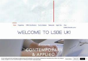London School of Business and Education - We is an online educational institution following the constructivist and the socio-constructivist models. 

LSBE UK programs are established through the competency-based approach as well as the project-based method to focus your study on a specialist area of business.  

We deliver comprehensive and in-depth training while developing certified professionals in management, leadership, entrepreneurship, marketing and education. 

LSBE UK programs will help yo