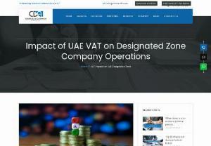 Impact of UAE VAT on Designated Zone Company Operations - If the supply of goods manufactured within a Designated Zone is to be used by the owner or a third party, then the place of supply shall be in UAE. CDA discusses how VAT affects the operations of Designated Zone companies in UAE