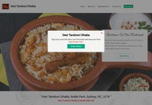 15% Off - Desi Tandoori Dhaba Menu Noble Park Takeaway, VIC - Order Indian Food Delivery and Takeaway Online at Desi Tandoori Dhaba Mitran Da, VIC. Check Online reviews and ratings. Pay Online or Cash on Delivery.Place your Order Now!!