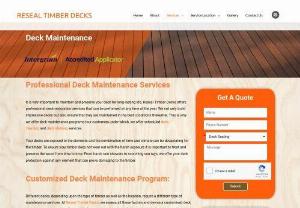 Deck Maintenance - Deck Maintenance Services Melbourne - Reseal Timber Decks	Professional Maintenance Deck Services offered by Reseal Timber Decks in Melbourne. Get in touch today (0425 850 668) for attractive and impressive decking services.	Deck Maintenance
