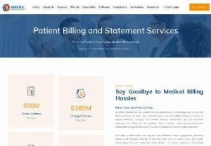 Patient Billing & Statement | Bristol Healthcare Services - Our patient billing & statements are concise, clear and easy to understand. All pertinent information including payment options is available in the bills.
Bristol provides comprehensive patient billing solutions. We understand the importance of collecting every dollar and bill patients on time. Unpaid balance, co-pays, non-covered services, deductibles, out of pocket expenses are billed to the patients. We generate patient statements every 15 days to ensure quick payments.
