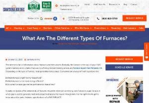 What Are The Different Types Of Furnaces? - The internet is full of information about the furnaces and its variants. Basically, the furnace is the soul of your HVAC system. Santana Air Inc shield that soul by offering the best heating service and Furnace repair in San Fernando, CA. Depending on the type of furnace, heat generation takes place. Consumers are always left & hellip; What Are The Different Types Of Furnaces.