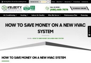 How to Save Money on a New HVAC System - Want to save money on a new HVAC System? These are the ways to determine if a new HVAC unit will save you money. Call Velocity Mechanical LLC for more details