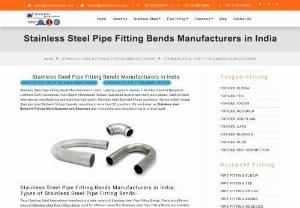 Stainless Steel Pipe Fitting Bends - Stainless Steel Pipe Fitting Bends Manufacturers in India. Leading suppliers dealers in Mumbai Chennai Bangalore Ludhiana Delhi Coimbatore Pune Rajkot Ahmedabad Kolkata Hyderabad Gujarat and many more places. Sachiya Steel International manufacturing and exporting high quality Stainless steel Buttweld fittings worldwide. We are India\'s largest Stainless steel Buttweld fittings Exporter, exporting to more than 85 countries.