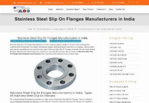 Stainless Steel Slip On Flanges - Stainless Steel Slip On Flanges Manufacturers in India. Leading suppliers dealers in Mumbai Chennai Bangalore Ludhiana Delhi Coimbatore Pune Rajkot Ahmedabad Kolkata Hyderabad Gujarat and many more places. Sachiya Steel International manufacturing and exporting high quality Stainless Steel Slip On Flanges worldwide. We are India\'s largest Stainless Steel Slip On Flanges Exporter, exporting to more than 85 countries.