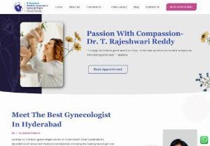 Best Gynecologist in Hyderabad - Dr T. Rajeshwari Reddy is the best Gynecologist in Hyderabad with more than 15 Years of versatile experience and exposure in gynaecology, obstetrics, urogynaecology, gynecologic endocrinology, gynecologic oncology and cosmetic gynaecology.