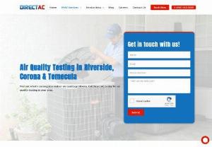 Air Quality Testing in Riverside, Corona & Temecula - The indoor air quality experts at Direct AC can help. We offer air quality testing services for homeowners throughout Riverside, Corona, and Temecula. Let our team help you create a plan for treating your indoor air quality problem. Contact us today for immediate service!