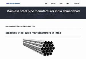 stainless steel pipe manufacturer India Ahmadabad - We are leading stainless steel tube manufacturers in India, Supplier, Dealers, and Exporter of Stainless Steel Tubes in India. Our Stainless Steel Tubes are available in different sizes, shapes, and grades. We supply these Tubes in most of the major Indian cities in more than 20 States. We Sachiya Steel International offer different types of grades like Stainless SteelTubes, Super Duplex SteelTubes, Duplex SteelTubes, Carbon SteelTubes, Alloys SteelTubes, Nickel AlloysTubes, Titanium...