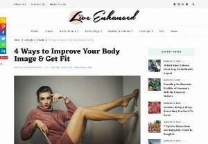 4 Ways to Improve Your Body Image & Get Fit - Live Enhanced - Fortunately, there is a large handful of ways that you can improve your body image. But, not everybody knows how to go about it. After all, humans are visual species and people judge others on their appearance whether they like it or not