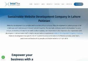 Web Development in Lahore | IntelTrix - Are you looking for web development in Lahore and wanted to hire a top-rated development company in Lahore? IntelTrix offers web development in Lahore at very affordable rates. We are experts in offering flexible delivery models of websites. We are a team of highly trained and experienced web developers and software engineers. We always strive to provide you the best possible solution according to your requirements.
