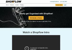 Shopflow - Shopflow is a Shop Management Software System Designed to Streamline Marine Canvas & Upholstery Shops. Shopflow was founded by Torey Heinz, ​ to help eliminate the daily frustrations that come with the multitude of software systems needed to manage your business. Combining our experience with manufacturing, marine fabrication, software development, and workflow automation, we want to streamline your business and simplify your life.