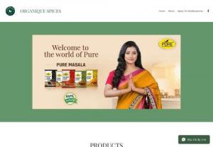 Organique Spices - We are the best quality spices manufacturer in India. Our brand Organique deals with all Organic spices and edibles whereas our Brand Pure deals with all natural products. Our Spicy Journey started in the year of 2020 with our brand 