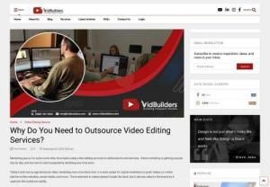 Why Do You Need to Outsource Video Editing Services? - Hiring video editing services for marketing videos is a great way to reach the audience and enhance the effects of marketing campaigns. Read why we need them.
