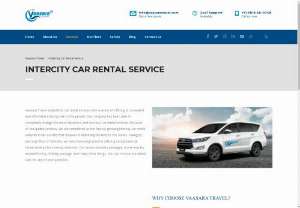 Intercity Car Rental Service in Delhi, Gurgaon, Noida | Vaasara travel - In Vaasara Travel, we have plenty of packages that have different trips. You can reserve our cars for a holiday bundle, a one-way attempt, around the trip, sightseeing and many other things. The best part is that you will also get advantage in the airport transfers for an off-road journey. With the passage of time, our networks have grown in all major cities. From our massive fleet of cars, the consumers can choose in accordance with their need and luxury.