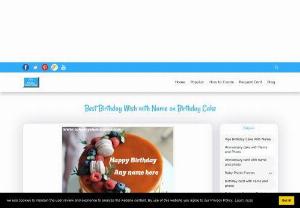 Best Birthday Wish with Name on Birthday Cake - Take the benefit of wishing your loves ones with beautiful birthday cake and name on top of the birthday boy/girl. We have personalized idea to make Happy Birthday Cake with Name.