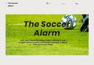 Soccer Alarm - This is a Soccer Blog/News site called The Soccer Alarm, it provides users with all things soccer.