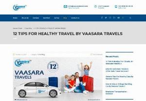 12 TIPS FOR HEALTHY TRAVEL BY VAASARA TRAVELS - business or pleasure travel can easily affect your health and fitness program. Here are 12 healthy travel tips by VAASARA TRAVELS will keep you in optimal health, both during transport and after you reach your destination.