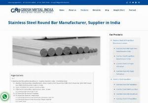 Stainless Steel Round Bars Manufacturers in India - Girish Metal specializes in trading and supplying a quality array of SS Round Bars. All these Bars are manufactured and tested as per globally approved quality standards under the strict supervision of highly qualified experts. In addition to this, SS Round Bars are user-friendly, sturdy, and require less maintenance. We offer SS Round Bars at affordable prices.