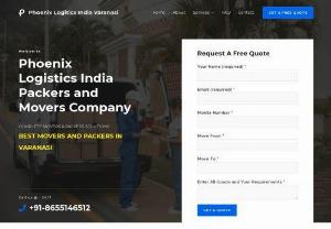 Phoenix logistics India packers and movers - Phoenix logistics is one of the best in the service of packers and movers in Varanasi Uttar Pradesh.We Cover 75 City in Uttar Pradesh with all over in india. We provide packing and moving of any kind of goods.Phoenix logistics Packers and movers varanasi is one of the best solutions for your shifting or moving needs. We believe in customer satisfaction and proper support to them under their budget.
We offer 10% Discount! on First Order.

GET SERVICES ( Any Time , On Time , Every Where )