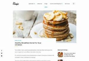 Healthy Breakfast Items For Your Children by Godrej Protekt - Your children need a power-packed breakfast to kick start their mornings and its best to experiment with different food items every day.