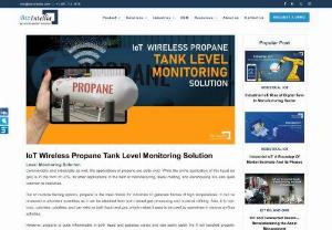 IoT Wireless Propane Tank Level Monitoring Solution - Propane is quite inflammable in both liquid and gaseous states and can easily catch fire if not handled properly. Hence, it is important to take essential precautionary methods while it is been stored and used for manufacturing. Since propane is stored in cylinders, by using wireless propane tank level monitoring systems, its storage can be managed easily. By using level monitoring systems, the amount of liquid stored in a cylinder can be effectively monitored.