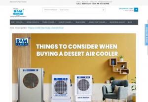 Things to Consider When Buying a Desert Air Cooler - Desert air cooler work on the platform of evaporative technology, Read on to find out the dominant advantages and benefits of a Desert Air Cooler.