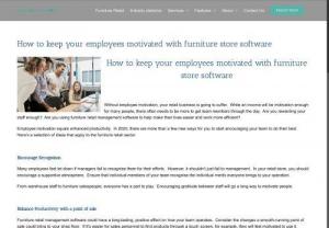 How to keep your employees motivated with furniture store software. - Without employee motivation, your retail business is going to suffer. While an income will be motivation enough for many people, there often needs to be more to get team members through the day. Are you rewarding your staff enough? Are you using furniture retail management software to help make their lives easier and work more efficient?
Employee motivation equals enhanced productivity. In 2020, there are more than a few new ways for you to start encouraging your team to do their best.