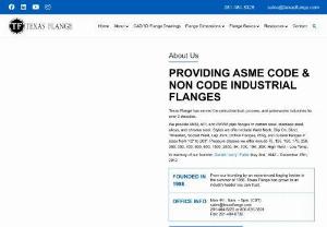 Texas Flange | Flanges | Steel Flanges | Industrial Pipe Flanges - Texas Flange provides ASME and Non code industrial pipe flanges for the Petrochemical, Aerospace, or other industrial industries. Call or email today!