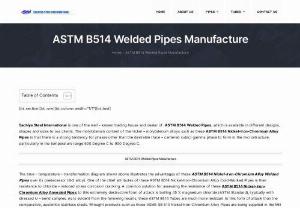 ASTM B514 Welded Pipes - Sachiya Steel International is one of the well - known trading house and dealer of ASTM B514 Welded Pipes, which is available in different designs, shapes and sizes to our clients. The molybdenum content of the nickel - molybdenum alloys such as these ASTM B514 Nickel-Iron-Chromium Alloy Pipes is that there is a strong tendency for phases other than the desirable (face - centered cubic) gamma phase to form in the microstructure, particularly in the temperature range 500 Degree C to 900 Degree...