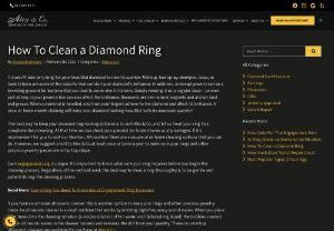 How to Clean Diamond Ring - Diamond is the hardest natural substance on Earth and but these special care to maintain their brilliance. It covers everything you need to know about cleaning your diamond engagement ring at home safely. Alexandcompany can help you provide the how to clean a diamond rings, and platinum gold diamond rings with ease tips.
