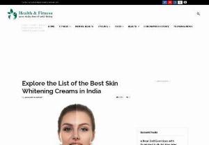 Explore the List of the Best Skin Whitening Creams in India - Are you searching for the best permanent skin whitening cream in India? Or the best skin whitening cream for dark skin? You Should Read This Blog