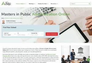 Masters in Public Administration Online - Great for anyone interested in public service or promoting social welfare, a Masters in Public Administration Online (MPA Online) leads to various upper management careers. Those who earn an MPA end up working in many different industries, including public, private, and nonprofit organizations.