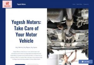 Yogesh Motors - Yogesh Motors provide best in class, competitve price , professional and dedicated work force to provide best possible service that customers can get in whole of India.
We service cars of all brands and models and provide original spares also.