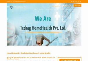 Attendant And Nursing Care For Patient At Home - Home Medicare4U -TeDRaG HomeHealth Pvt. Ltd. One of the Best Patient Care Service Provider. It's a startup company proving Attendant For Patient, Home Nurses, Mother Baby Care, Physiotherapist at Home and Medical Equipment on Rental in DELHI NCR