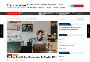 The Five Best Online Businesses To Start In 2021 - The internet is filled with different ways of making money online. It doesn't matter if you have crafts that you want to sell, digital goods or other related services. There is an online platform for everybody to start offering what you have available.