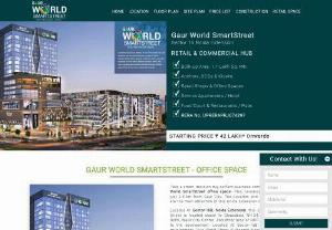 Gaur World Street Office Space - Gaur World SmartStreet provides Mall - Retail Shops, Office Space, Food Court, Multiplex, service apartment located at sector 16 Greater Noida West at best price.