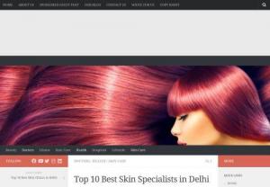 Top 10 Best Skin Specialists in Delhi - The increased traffic in Delhi has resulted in a lot of skin-related problems and in order to get rid of these, you need to look for the best skin specialists in Delhi. With the development of studies, dermatology is on a high verge these days.