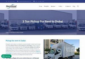 3 Ton pickup for rent in sharjah - Noor Ahmed Transports is the best choice for you in Dubai. You can take our services for various reasons like furniture moving, house moving, office moving, and bundling, moving, a man with a van, business and corporate freight benefits in all over Dubai. We are otherwise called 