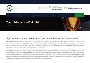 Yash Metallics Pvt. Ltd.: Cast Iron and SG Iron Foundry in Kolhapur - Yash Metallics Pvt. Ltd. is cast iron & ductile iron foundry produce castings for OEMs in India. It is located at Plot No.36 Shiroli MIDC, Kolhapur 416 122 Maharashtra, India. Contact (+91-0230-2469697) for Flywheel Brake Drums, Rear Axle Carrier, Pedestal Rocker Arm, Oil Seal Retainer, Bearing Cap, Adaptor Plates, Cylinder Head Cover.