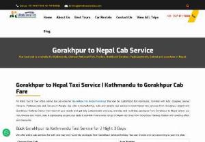 Gorakhpur To Nepal Taxi Service | Kathmandu To Gorakhpur Cab Service - All India Tour And Taxi is a leading online car rental service provider from Gorakhpur to Kathmandu providing best deals on cheap/affordable car rental from Gorakhpur to Kathmandu. All India Tour And Taxi provides online taxi booking and Cab hiring from Gorakhpur to Kathmandu. For Car rental from Gorakhpur to Kathmandu, call us at +7071717888
