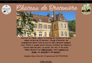 Breteni�re castle - Built in the 18th century, the Ch�teau is set in a wooded park of over 10 hectares. Loaded with stories, the owners will be delighted to show you some of them! And young and old will be happy to admire the many horses in the meadows, chickens, geese, and peacocks!