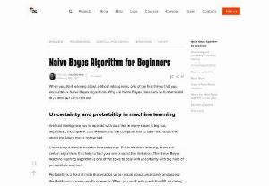 Naive Bayes Algorithm for Beginners - At the point when you begin finding out about computerized reasoning, one of the main things that you experience is Naive Bayes calculations. For what reason are Naive Bayes classifiers so essential to AI and ML? How about we discover.