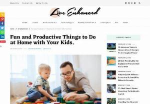 Fun and Productive Things to Do at Home with Your Kids - Live Enhanced - It is not always easy to get out there and enjoy nature without overwhelming active and extremely energetic kids. But there are several explanations why we could find ourselves locked inside, unable to get off and play.