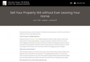 Sell Property in WA without Leaving Home - Selling a property is not an easy task. But with proper assistance, the task of selling a house in WA can be an easy piece of cake. There are certain things that can be considered while starting a house selling journey. These things most certainly can help you sell house fast Washington.