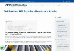 Buy 440C Stainless Steel Bright Bars - Girish Metal India is 440C Stainless Steel Bright Bars Suppliers, Manufacturers, and Exporter in Mumbai, India. Our high-quality range of 440C Stainless Steel Bright Bars is exclusively designed for chemical industries, steel factories, petrochemical industry, paper manufacturing industries, shipping/shipment industries, etc.