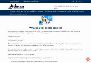 How Can I Get Call Center Projects - If you are the one who is willing to start your call center and for this, you are searching for reliable and trusted call center project or call center service providers, then the first two things that you need to know in this sequence are:

1. What is a call center?

2. What is a call center project?

To start with the first, call center is one such business firm that is indulged into the business of handling calls from the customer's end either to solve their queries or to solve their...